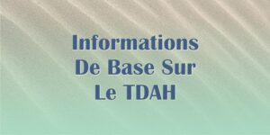Informations de base sur le TDAH